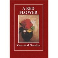 A Red Flower by Garshlin, Vsevolod; Smith, Rowland, 9781507715215