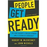 People Get Ready The Fight Against a Jobless Economy and a Citizenless Democracy by McChesney, Robert W.; Nichols, John, 9781568585215