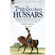 The 7th, Queen's Own Hussars: Uniforms, Equipment, Weapons, Traditions, the Services of Notable Officers and Men & the Appendices to All Volumes- 1688-1914 by Barrett, C. R. B., 9781846775215