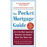 The Pocket Mortgage Guide 56 of the Most Important Questions and Answers About Your Home Loan - Plus Interest Amortization Tab by Guttentag, Jack, 9780071425216
