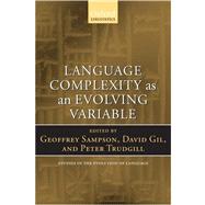 Language Complexity as an Evolving Variable by Sampson, Geoffrey; Gil, David; Trudgill, Peter, 9780199545216
