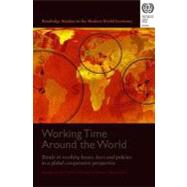 Working Time Around the World: Trends in Working Hours, Laws, and Policies in a Global Comparative Perspective by Messenger, Jon C.; Lee, Sangheon; McCann, Deirdre, 9780203945216