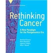 Rethinking Cancer A New Paradigm for the Postgenomics Era by Strauss, Bernhard; Bertolaso, Marta; Ernberg, Ingemar; Bissell, Mina J., 9780262045216