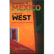 Survivors in Mexico by Rebecca West; Edited and Introduced by Bernard Schweizer, 9780300105216