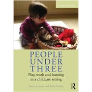 People Under Three: Play, work and learning in a childcare setting by Jackson; Sonia, 9780415665216