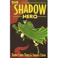 The Shadow Hero by Yang, Gene Luen; Liew, Sonny, 9780606355216