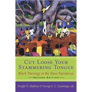Cut Loose Your Stammering Tongue: Black Theology in the Slave Narratives by Hopkins, Dwight N., 9780664225216