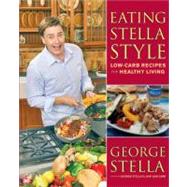 Eating Stella Style Low-Carb Recipes for Healthy Living by Stella, George; Stella, Christian, 9780743285216