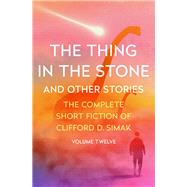 The Thing in the Stone by Clifford D. Simak, 9781504045216