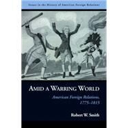 Amid a Warring World by Smith, Robert W., 9781597975216