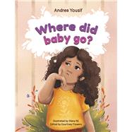 Where Did Baby Go? A Unexpected Gift by Yousif, Andrea; Flowers, Courtney; Rii, Olena, 9781667885216