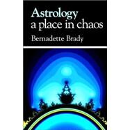 Astrology: A Place in Chaos by Brady, Bernadette, 9781902405216