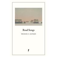 Road Songs by Michael  G. Katakis, 9798993195216