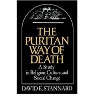 The Puritan Way of Death A Study in Religion, Culture, and Social Change by Stannard, David E., 9780195025217