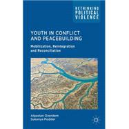 Youth in Conflict and Peacebuilding Mobilization, Reintegration and Reconciliation by zerdem, Alpaslan; Podder, Sukanya, 9780230285217