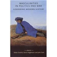 Masculinities in Politics and War Gendering Modern History by Dudink, Stefan; Hagemann, Karen; Tosh, John, 9780719065217