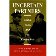Uncertain Partners by Goncharov, Sergei N.; Lewis, John W.; Litai, Xue, 9780804725217