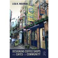 Designing Coffee Shops and Caf�s for Community by Lisa Waxman, 9781000575217