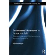 Environmental Governance in Europe and Asia: A Comparative Study of Institutional and Legislative Frameworks by Razzaque; Jona, 9781138805217