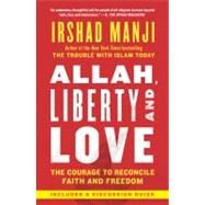 Allah, Liberty and Love : The Courage to Reconcile Faith and Freedom by Manji, Irshad, 9781451645217