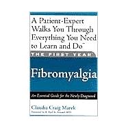 The First Year: Fibromyalgia An Essential Guide for the Newly Diagnosed by Florence, Mari; Marek, Claudia Craig; St. Armand, R. Paul, 9781569245217