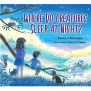 Where Do Creatures Sleep at Night? by Simmons, Steven J.; Harper, Ruth, 9781580895217