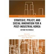 Strategic, Policy and Social Innovation for a Post-Industrial Korea by Choi, Joon Nak; Lee, Yong Suk; Shin, Gi-Wook, 9780367445218