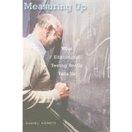 Measuring Up: What Educational Testing Really Tells Us by Koretz, Daniel M., 9780674035218