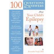100 Questions & Answers About Your Child's Epilepsy by Singh, Anuradha, 9780763755218