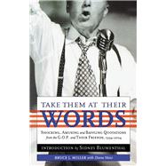 Take Them at their Words Startling, Amusing and Baffling Quotations from the GOP and Their Friends, 1994-2004 by Miller, Bruce J.; Maio, Diana; Luckovich, Mike; Blumenthal, Sidney, 9780897335218