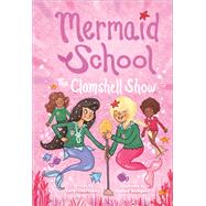 The Clamshell Show (Mermaid School #2) by Courtenay, Lucy; Dempsey, Sheena, 9781419745218