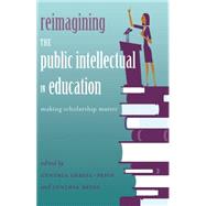Reimagining the Public Intellectual in Education by Gerstl-Pepin, Cynthia; Reyes, Cynthia, 9781433125218