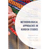 Methodological Approaches in Kurdish Studies Theoretical and Practical Insights from the Field by Baser, Bahar; Toivanen, Mari; Zorlu, Begum; Duman, Yasin; Acar, Yasemin Gulsum; Alpman, Polat; Arpacik, Demet; Askari, Lana; Baser, Bahar; Casier, Marlies; Celik, Semih; Duman, Yasin; Eccarius-Kelly, Vera; Jongerden, Joost; Mahmod, Jowan; Mutlu, Yesim; O, 9781498575218