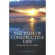 The Path of Constructive Life: Embrasing Heaven's Heart by Ni, Hua-Ching, 9781887575218
