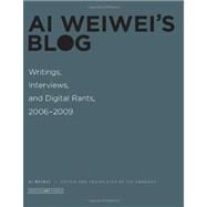 Ai Weiwei's Blog Writings, Interviews, and Digital Rants, 2006-2009 by Weiwei, Ai; Ambrozy, Lee, 9780262015219