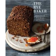 The Rye Baker Classic Breads from Europe and America by Ginsberg, Stanley, 9780393245219