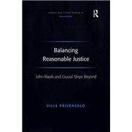 Balancing Reasonable Justice: John Rawls and Crucial Steps Beyond by PSivSnsalo,Ville, 9781138265219