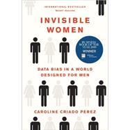 Invisible Women Data Bias in a World Designed for Men by Criado Perez, Caroline, 9781419735219