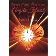 Please Don't Break an Angels Heart by Ford, Faith I., 9781439225219