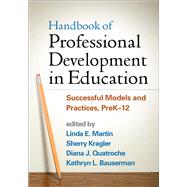 Handbook of Professional Development in Education Successful Models and Practices, PreK-12 by Martin, Linda  E.; Kragler, Sherry; Quatroche, Diana J.; Bauserman, Kathryn L.; Hargreaves, Andy, 9781462515219
