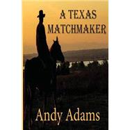 A Texas Matchmaker by Adams, Andy, 9781506165219