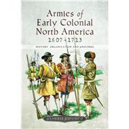 Armies of Early Colonial North America 1607-1713 by Esposito, Gabriele, 9781526725219