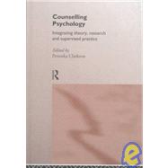 Counselling Psychology: Integrating Theory, Research and Supervised Practice by Clarkson,Professor Petruska, 9780415145220