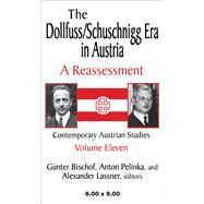 The Dollfuss/Schuschnigg Era in Austria: A Reassessment by Pelinka,Anton, 9781138535220