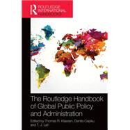 The Routledge Handbook of Global Public Policy and Administration by Klassen; Thomas R., 9781138845220
