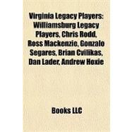 Virginia Legacy Players : Williamsburg Legacy Players, Chris Rodd, Ross Mackenzie, Gonzalo Segares, Brian Cvilikas, Dan Lader, Andrew Hoxie by , 9781158025220