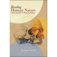 Reading Human Nature : Literary Darwinism in Theory and Practice by Carroll, Joseph, 9781438435220