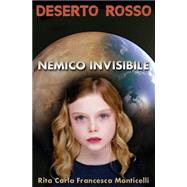 Deserto Rosso - Nemico Invisibile by Monticelli, Rita Carla Francesca, 9781523405220