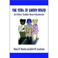 The Trial Of Emory Board And Other Teddy Bear Mysteries by Landrum, John; Martin, Mary D., 9781589395220