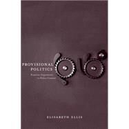 Provisional Politics : Kantian Arguments in Policy Context by Elisabeth Ellis, 9780300125221